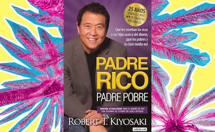Resumen del libro "Padre Rico, Padre Pobre" de Robert Kiyosaki; aprende a generar tu riqueza