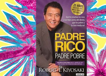 Resumen del libro "Padre Rico, Padre Pobre" de Robert Kiyosaki; aprende a generar tu riqueza